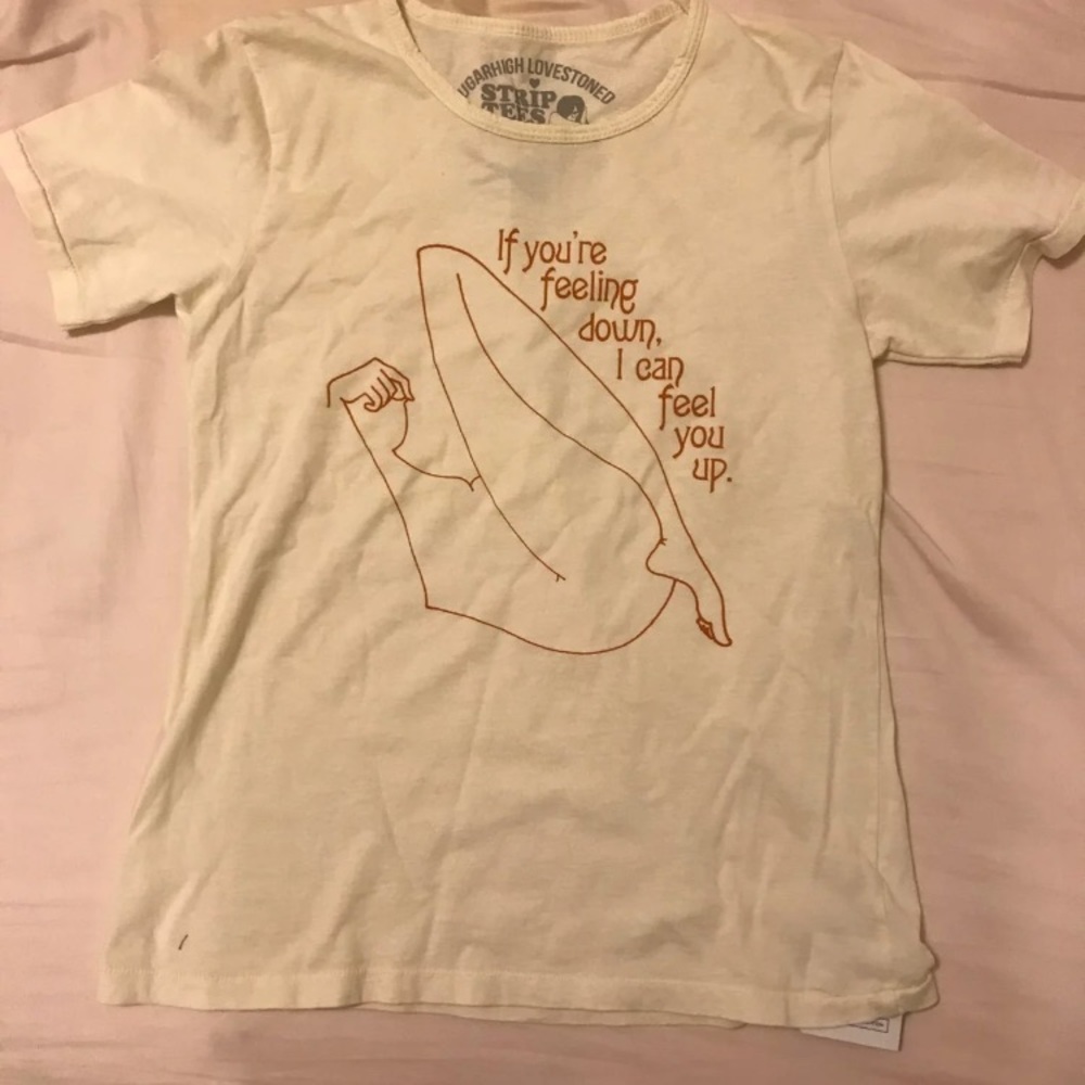 “If you’re feeling down I’ll feel you up” tee.